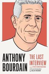 Anthony Bourdain: The Last Interview, Bourdain,  Anthony